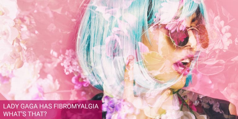 Lady Gaga Has Fibromyalgia – What’s That?